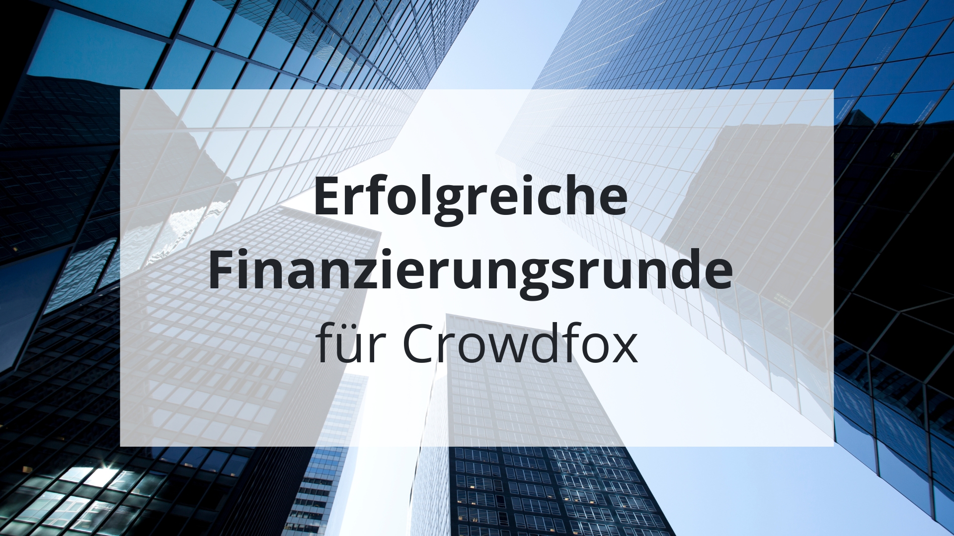 Erfolgreiche Finanzierungsrunde | Crowdfox Insights